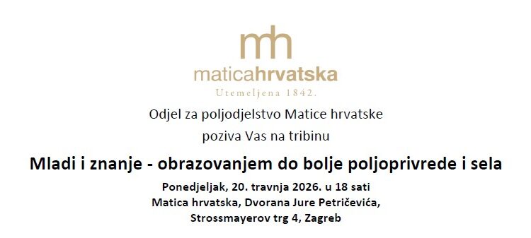 Sudjelujte na tribini Matice hrvatske “Mladi i znanje – obrazovanjem do bolje poljoprivrede i sela” 20. travnja 2026. godine
