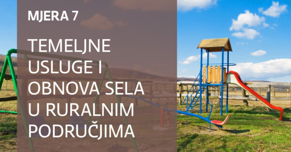 Obavijest o održavanju radionica za korisnike mjere 7 “Temeljne usluge i obnova sela u ruralnim područjima”