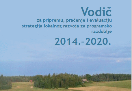 Vodič za izradu, praćenje i evaluaciju lokalnih razvojnih strategija za programsko razdoblje 2014.-2020.
